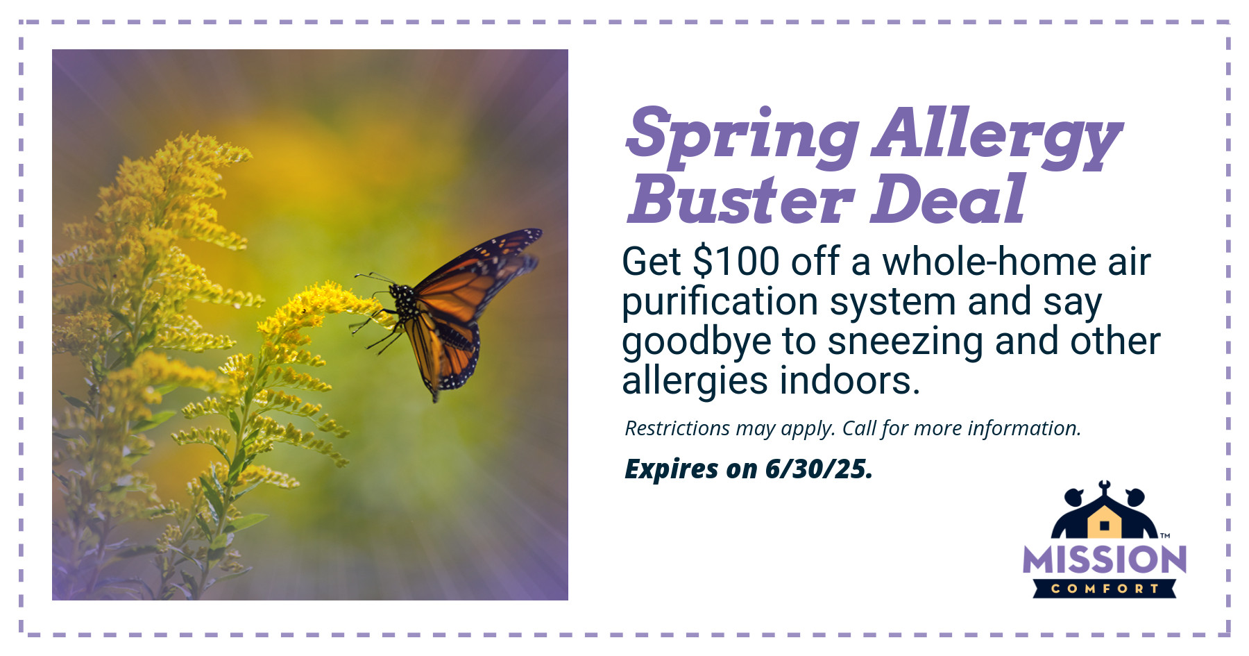 Spring Allergy Buster Deal. Get $100 OFF a whole-home air purification system and say goodbye to sneezing and other allergies indoors.